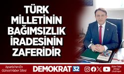TÜRK MİLLETİNİN BAĞIMSIZLIK İRADESİNİN ZAFERİDİR