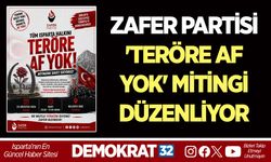 ZAFER PARTİSİ 'TERÖRE AF YOK' MİTİNGİ DÜZENLİYOR