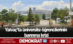 Yalvaç’ta üniversite öğrencilerinin barınma krizi