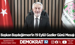 ISPARTA BELEDİYE BAŞKANI SAYIN ŞÜKRÜ BAŞDEĞİRMEN’İN  19 EYLÜL GAZİLER GÜNÜ DOLAYISIYLA YAYIMLADIĞI MESAJI