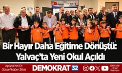 Bir Hayır Daha Eğitime Dönüştü: Yalvaç’ta Yeni Okul Açıldı