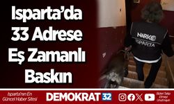 Isparta’da 33 Adrese Eş Zamanlı Baskın