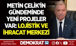 METİN ÇELİK’İN GÜNDEMİNDE YENİ PROJELER VAR: LOJİSTİK VE İHRACAT MERKEZİ