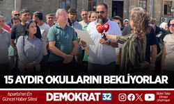 15 AYDIR OKULLARINI BEKLİYORLAR