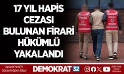 17 YIL HAPİS CEZASI BULUNAN FİRARİ HÜKÜMLÜ YAKALANDI