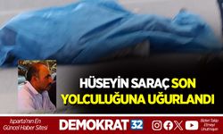 HÜSEYİN SARAÇ SON YOLCULUĞUNA UĞURLANDI