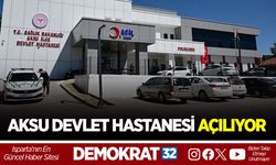 AKSU DEVLET HASTANESİ AÇILIYOR