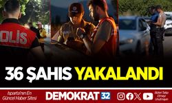 ARANAN 36 ŞAHIS YAKALANDI