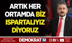 ARTIK HER ORTAMDA BİZ ISPARTALIYIZ DİYORUZ