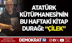 ATATÜRK KÜTÜPHANESİ’NİN BU HAFTAKİ KİTAP DURAĞI: “ÇİLEK”