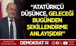 “ATATÜRKÇÜ DÜŞÜNCE, GELECEĞİ BUGÜNDEN ŞEKİLLENDİRME ANLAYIŞIDIR”