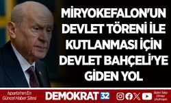 MİRYOKEFALON'UN DEVLET TÖRENİ İLE KUTLANMASI İÇİN DEVLET BAHÇELİ'YE GİDEN YOL