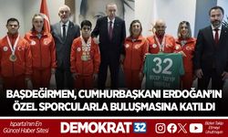 BAŞDEĞİRMEN, CUMHURBAŞKANI ERDOĞAN’IN ÖZEL SPORCULARLA BULUŞMASINA KATILDI