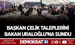 BAŞKAN ÇELİK TALEPLERİNİ BAKAN URALOĞLU’NA SUNDU
