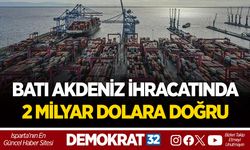 BATI AKDENİZ İHRACATINDA 2 MİLYAR DOLARA DOĞRU
