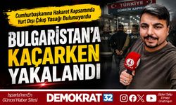 BULGARİSTAN’A KAÇARKEN YAKALANDI
