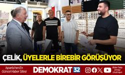ÇELİK, ÜYELERLE BİREBİR GÖRÜŞÜYOR