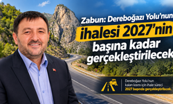 Zabun: Dereboğazı Yolu’nun ihalesi 2027’nin başına kadar gerçekleştirilecek