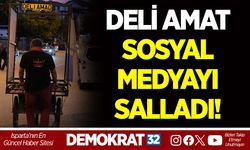 DELİ AMAT SOSYAL MEDYAYI SALLADI!