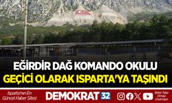 EĞİRDİR DAĞ KOMANDO OKULU GEÇİCİ OLARAK ISPARTA'YA TAŞINDI