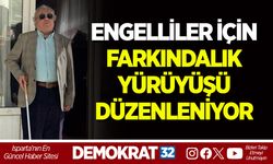 ENGELLİLER İÇİN FARKINDALIK YÜRÜYÜŞÜ DÜZENLENİYOR