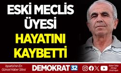 ESKİ MECLİS ÜYESİ HAYATINI KAYBETTİ