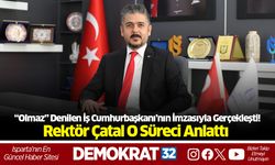 “Olmaz” Denilen İş Cumhurbaşkanı’nın İmzasıyla Gerçekleşti! Rektör Çatal O Süreci Anlattı