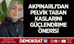 FİZYOTERAPİST AKPINARLI’DAN PELVİK TABAN KASLARINI GÜÇLENDİRME ÖNERİSİ