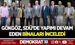 GÖKGÖZ, SDÜ’DE YAPIMI DEVAM EDEN BİNALARI İNCELEDİ