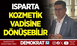 HALICI: “ISPARTA KOZMETİK VADİSİNE DÖNÜŞEBİLİR”