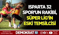 ISPARTA 32 SPOR’UN RAKİBİ, SÜPER LİG’İN ESKİ TEMSİLCİSİ