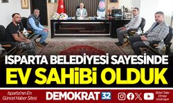 ISPARTA BELEDİYESİ SAYESİNDE EV SAHİBİ OLDUK