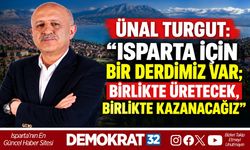 ISPARTA İÇİN BİR DERDİMİZ VAR; BİRLİKTE ÜRETECEK, BİRLİKTE KAZANACAĞIZ