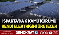 ISPARTA’DA 6 KAMU KURUMU KENDİ ELEKTRİĞİNİ ÜRETECEK