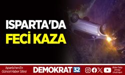 ISPARTA'DA FECİ KAZA