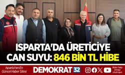 ISPARTA'DA ÜRETİCİYE CAN SUYU: 846 BİN TL HİBE
