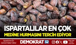 ISPARTALILAR EN ÇOK MEDİNE HURMASINI TERCİH EDİYOR