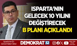 ISPARTA'NIN GELECEK 10 YILINI DEĞİŞTİRECEK B PLANI AÇIKLANDI