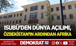 ISUBÜ’DEN DÜNYA AÇILIMI, ÖZBEKİSTAN’IN ARDINDAN AFRİKA