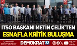 ITSO BAŞKANI METİN ÇELİK'TEN ESNAFLA KRİTİK BULUŞMA