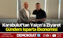 Karabulut’tan Yalçın’a ziyaret: Gündem Isparta ekonomisi