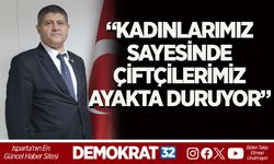 “KADINLARIMIZ SAYESİNDE ÇİFTÇİLERİMİZ AYAKTA DURUYOR”