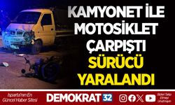 KAMYONET İLE MOTOSİKLET ÇARPIŞTI: SÜRÜCÜ YARALANDI