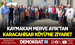 KAYMAKAM MERVE AYIK’TAN KARACAHİSAR KÖYÜ’NE ZİYARET