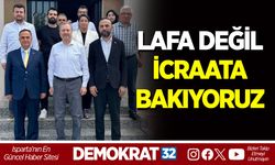 LAFA DEĞİL İCRAATA BAKIYORUZ