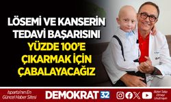 LÖSEMİ VE KANSERİN TEDAVİ BAŞARISINI YÜZDE 100’E ÇIKARMAK İÇİN ÇABALAYACAĞIZ