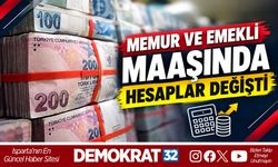MEMUR VE EMEKLİ MAAŞINDA HESAPLAR DEĞİŞTİ
