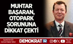 MUHTAR BAŞARAN, OTOPARK SORUNUNA DİKKAT ÇEKTİ