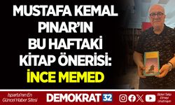 MUSTAFA KEMAL PINAR’IN BU HAFTAKİ KİTAP ÖNERİSİ: İNCE MEMED
