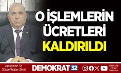 O İŞLEMLERİN ÜCRETLERİ KALDIRILDI